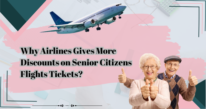 Why Airlines Gives More Discounts on Senior Citizens Flights Tickets_20251834258.png